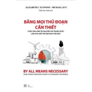 bằng mọi thủ đoạn cần thiết;Elizabeth C Economy; Michael Levi;