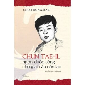 Chun Tae-il - Ngọn Đuốc Sống Cho Giai Cấp Cần Lao; Cho Young-Rae