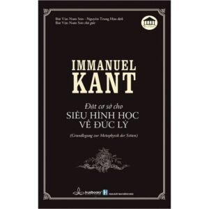 ĐẶT CƠ SỞ CHO SIÊU HÌNH HỌC VỀ ĐỨC LÝ; IMMANUEL KANT