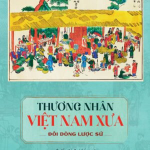 Bìa sách Thương Nhân Việt Nam Xưa – Đôi Dòng Lược Sử của Nguyễn Thanh Tuyền